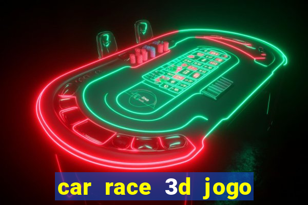 car race 3d jogo de carros